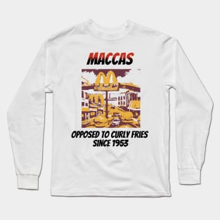 Maccas: Opposed to Curly Fries Since 1953 Long Sleeve T-Shirt